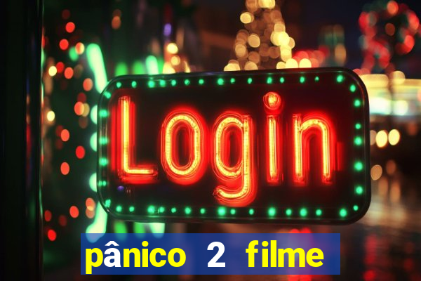 pânico 2 filme completo dublado mega filmes